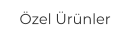 Özel Ürünler