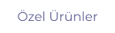 Özel Ürünler